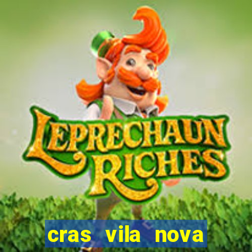 cras vila nova cachoeirinha horario de funcionamento